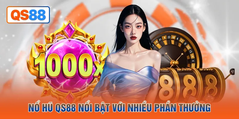 Nổ hũ QH88 nổi bật với nhiều phần thưởng