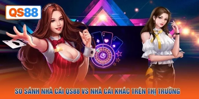 So sánh nhà cái QH88 vs nhà cái khác trên thị trường 