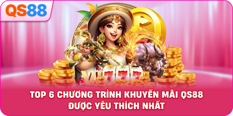 Top 6 Chương Trình Khuyến Mãi QH88 Được Yêu Thích Nhất